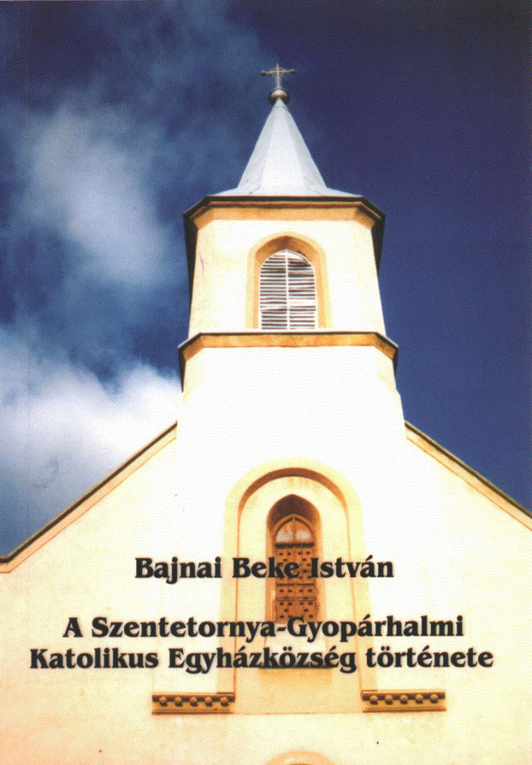 Bajnai Beke István - A Szentetornya-Gyopárhalmi Katolikus Egyházközösség története (dedikált) [antikvár]