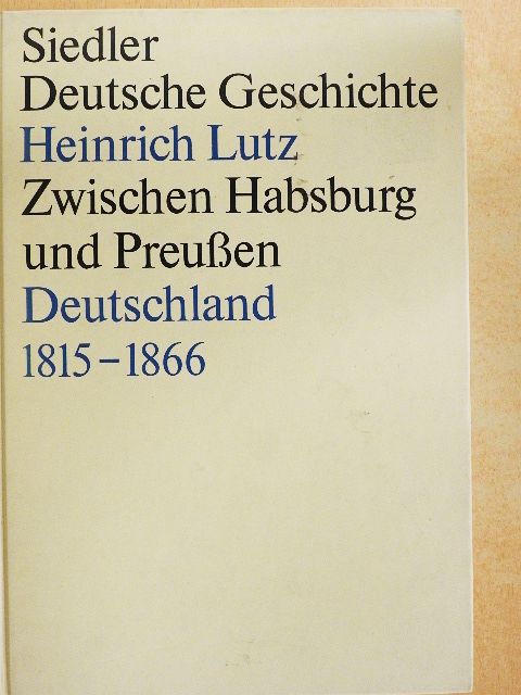 Heinrich Lutz - Zwischen Habsburg und Preußen [antikvár]