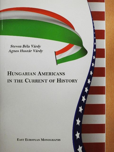 Agnes Huszár Várdy - Hungarian Americans in the Current of History [antikvár]