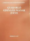 Balogh Erzsébet - A Kossuth Lajos Tudományegyetem Gyakorló Gimnáziumának 25 éve [antikvár]