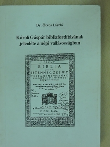 Dr. Ötvös László - Károli Gáspár bibliafordításának jelenléte a népi vallásosságban [antikvár]