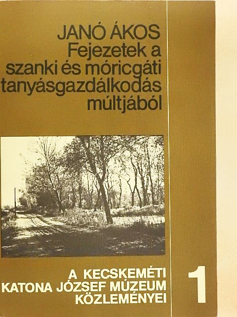 Janó Ákos - Fejezetek a szanki és móricgáti tanyásgazdálkodás múltjából [antikvár]