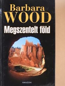 Barbara Wood - Megszentelt föld [antikvár]