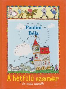 PAULINI BÉLA - A hétfülű szamár és más mesék [antikvár]