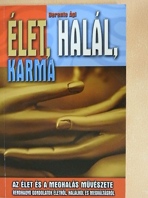 Berente Ági - Élet, halál, karma [antikvár]