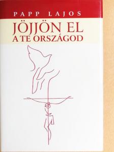 Papp Lajos - Jöjjön el a te országod... [antikvár]