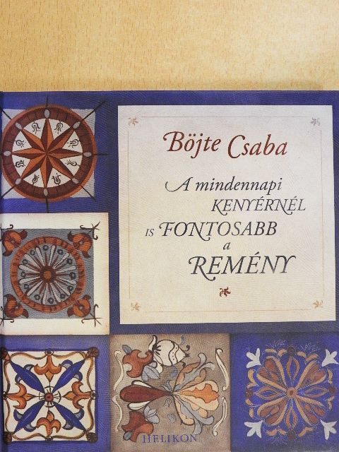 Böjte Csaba - A mindennapi kenyérnél is fontosabb a remény [antikvár]