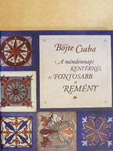 Böjte Csaba - A mindennapi kenyérnél is fontosabb a remény [antikvár]