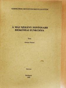 Antoni Ferenc - A máj néhány fontosabb biokémiai funkciója [antikvár]