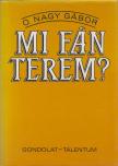 O. NAGY GÁBOR - Mi fán terem? [antikvár]