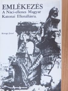 Kővágó József - Emlékezés a Náci-ellenes Magyar Katonai Ellenállásra [antikvár]