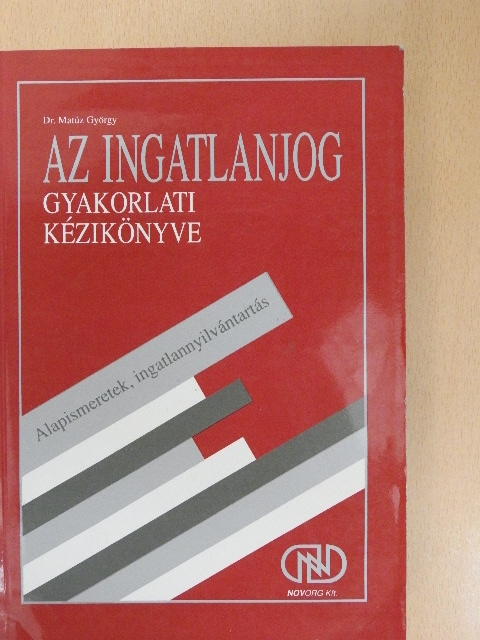 Dr. Matúz György - Az ingatlanjog gyakorlati kézikönyve 1. [antikvár]