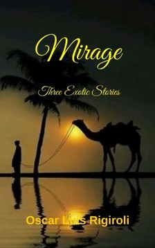 Rigiroli Oscar Luis - Mirage - Three Exotic Stories [eKönyv: epub, mobi]