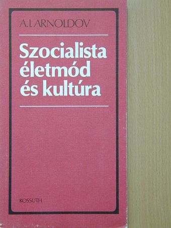 A. I. Arnoldov - Szocialista életmód és kultúra [antikvár]
