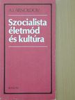 A. I. Arnoldov - Szocialista életmód és kultúra [antikvár]