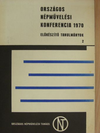 Országos Népművelési Konferencia 1970. - Előkészítő tanulmányok 2. [antikvár]