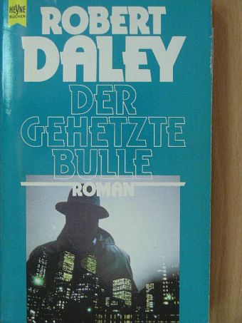 Robert Daley - Der Gehetzte Bulle [antikvár]