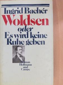 Ingrid Bachér - Woldsen oder Es wird keine Ruhe geben [antikvár]