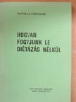 Danielle Chevalier - Hogyan fogyjunk le diétázás nélkül [antikvár]