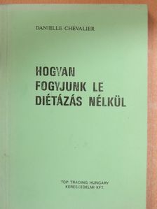 Danielle Chevalier - Hogyan fogyjunk le diétázás nélkül [antikvár]