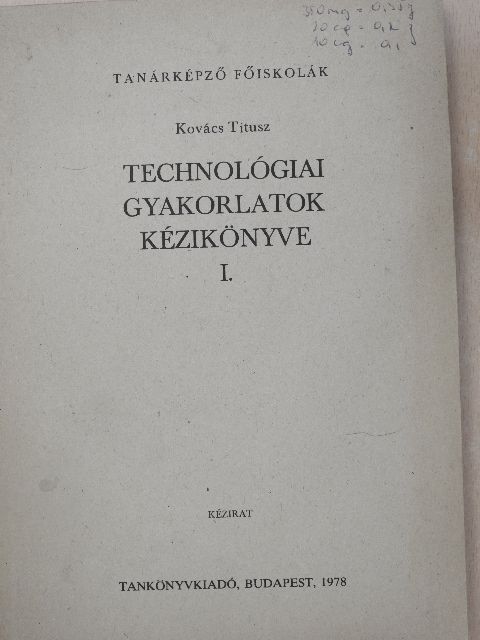 Kovács Titusz - Technológiai gyakorlatok kézikönyve I. [antikvár]