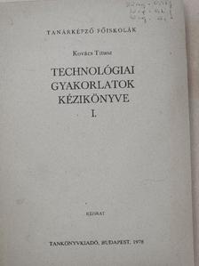 Kovács Titusz - Technológiai gyakorlatok kézikönyve I. [antikvár]