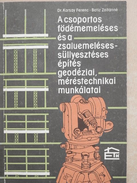 Batiz Zoltánné - A csoportos födémemeléses és a zsaluemeléses-süllyesztéses építés geodéziai, méréstechnikai munkálatai [antikvár]