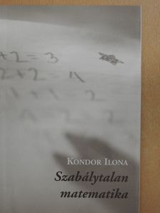 Kondor Ilona - Szabálytalan matematika (dedikált példány) [antikvár]