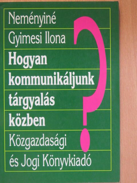 Neményiné Gyimesi Ilona - Hogyan kommunikáljunk tárgyalás közben? [antikvár]