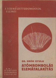 Dr. Gróh Gyula - Atómrombolás, elemátalakítás [antikvár]