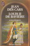 Jean des Cars - Louis II de Bavière [antikvár]