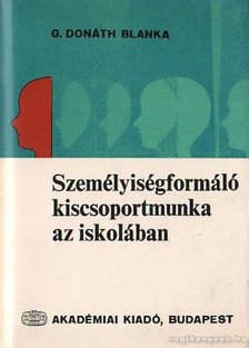 G. DONÁTH BLANKA - Személyiségformáló kiscsoportmunka az iskolában [antikvár]