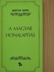 Bartha Antal - A magyar honalapítás [antikvár]