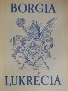 Burghard püspök - Borgia Lukrécia, a pápa leánya [antikvár]