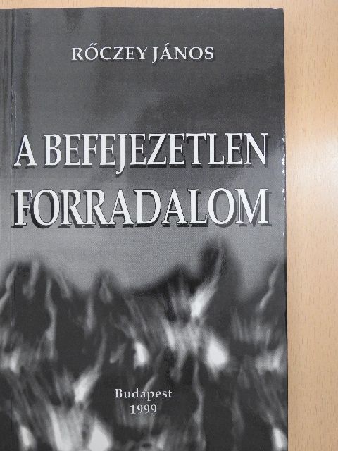 Rőczey János - A befejezetlen forradalom [antikvár]