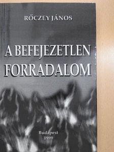 Rőczey János - A befejezetlen forradalom [antikvár]