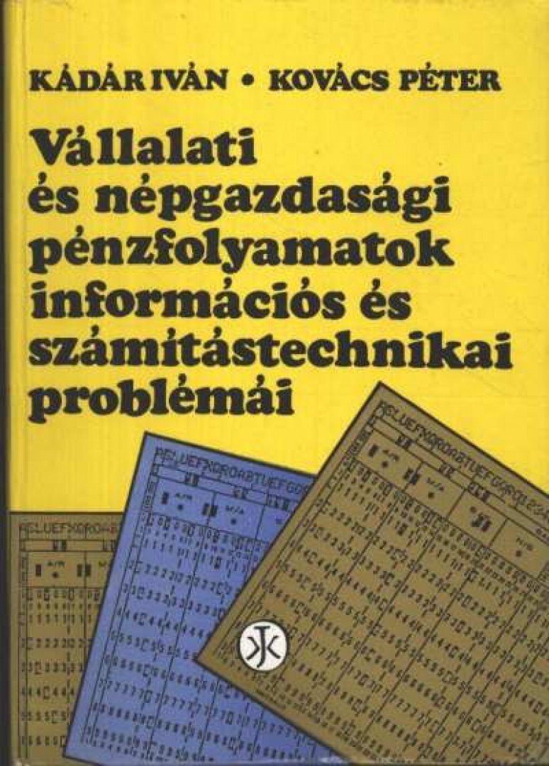 Kovács Péter, Kádár Iván - Vállalati és népgazdasági pénzfolyamatok információs és számítástechnikai problémái [antikvár]