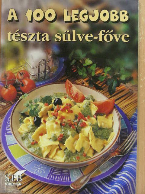 A 100 legjobb tészta sülve-főve [antikvár]