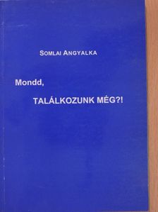 Somlai Angyalka - Mondd, találkozunk még?! [antikvár]