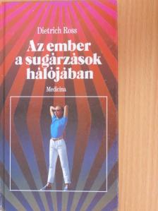 Dietrich Ross - Az ember a sugárzások hálójában [antikvár]