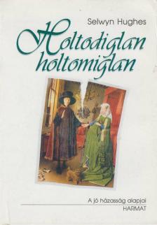 Selwyn Hughes - Holtodiglan-holtomiglan [antikvár]