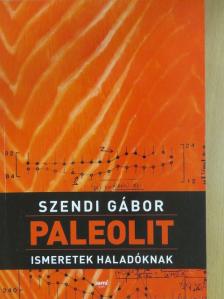 Szendi Gábor - Paleolit ismeretek haladóknak [antikvár]