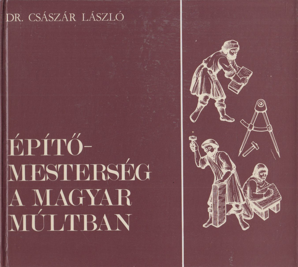 Dr. Császár László - Építőmesterség a magyar múltban (dedikált) [antikvár]