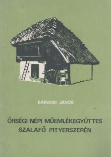BÁRDOSI JÁNOS - Őrségi népi műemlékegyüttes Szalafő Pityerszerén [antikvár]