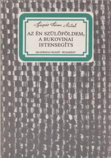 Gáspár Simon Antal - Az én szülőföldem, a bukovinai Istensegíts [antikvár]