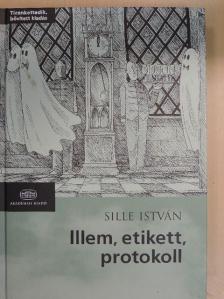 Dr. Sille István - Illem, etikett, protokoll [antikvár]