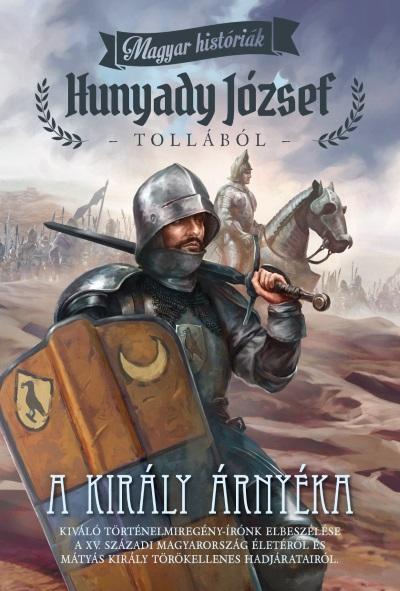 HUNYADY JÓZSEF - A király árnyéka /Magyar históriák