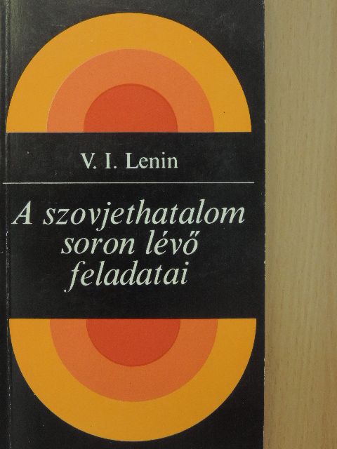 Vlagyimir Iljics Lenin - A szovjethatalom soron lévő feladatai [antikvár]