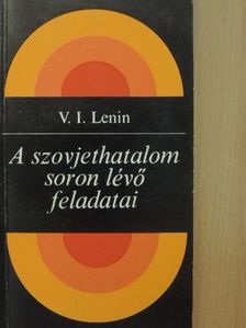 Vlagyimir Iljics Lenin - A szovjethatalom soron lévő feladatai [antikvár]