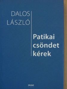 Dalos László - Patikai csöndet kérek [antikvár]